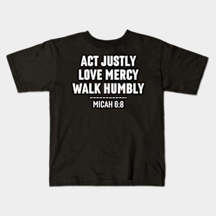 Act Justly Love Mercy Walk Humbly Micah 6:8 - Bible Verse Quote Kids T-Shirt